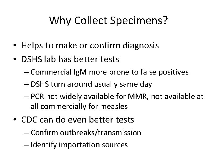 Why Collect Specimens? • Helps to make or confirm diagnosis • DSHS lab has