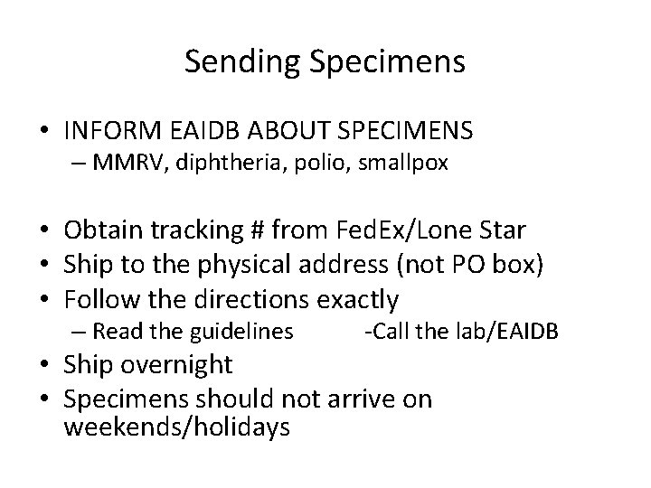 Sending Specimens • INFORM EAIDB ABOUT SPECIMENS – MMRV, diphtheria, polio, smallpox • Obtain