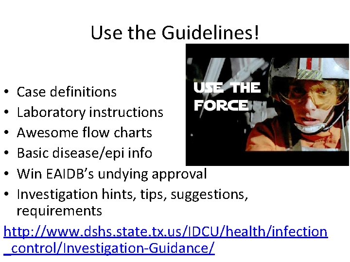 Use the Guidelines! Case definitions Laboratory instructions Awesome flow charts Basic disease/epi info Win