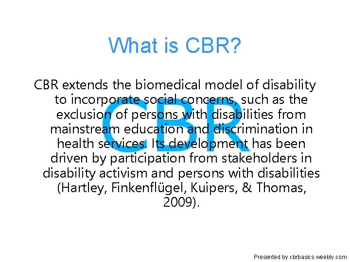 What is CBR? CBR extends the biomedical model of disability to incorporate social concerns,