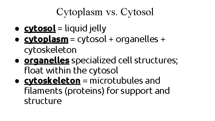 Cytoplasm vs. Cytosol ● cytosol = liquid jelly ● cytoplasm = cytosol + organelles