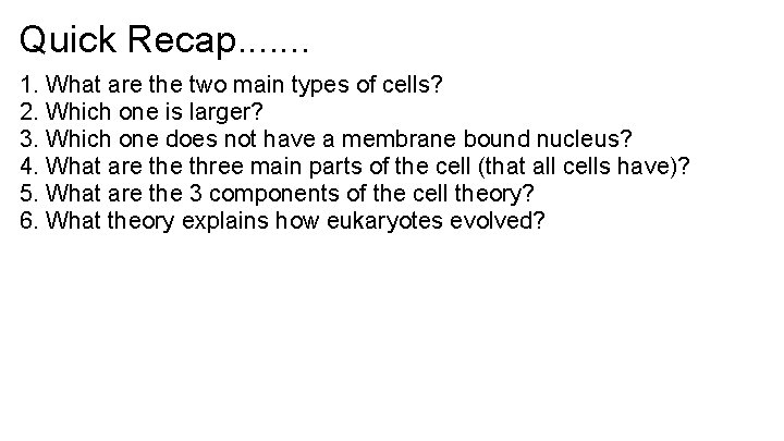 Quick Recap. . . . 1. What are the two main types of cells?