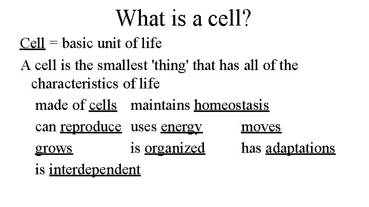What is a cell? Cell = basic unit of life A cell is the