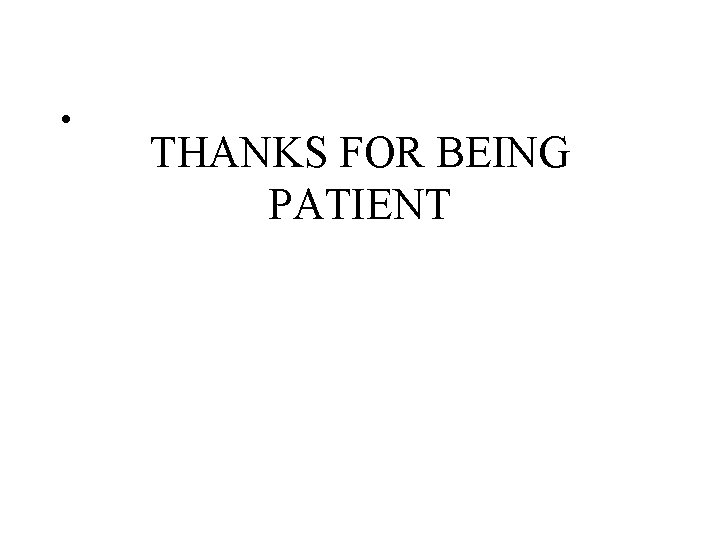  • THANKS FOR BEING PATIENT 