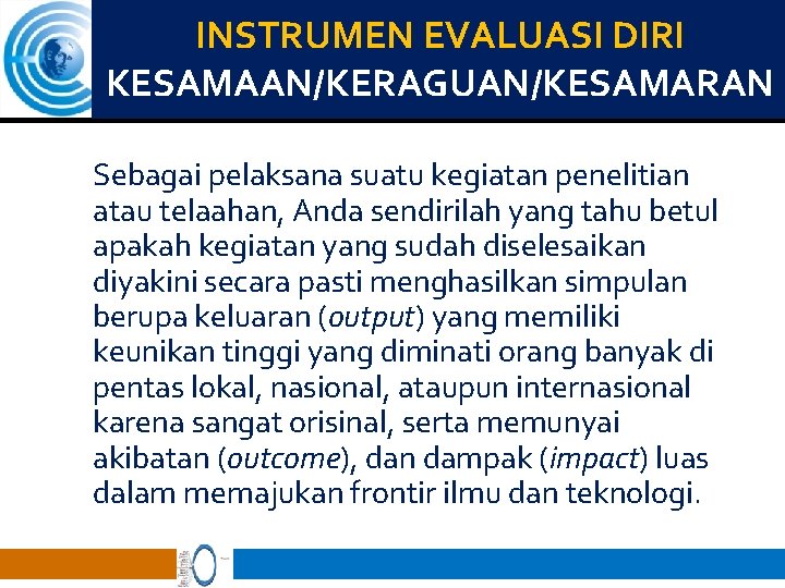 INSTRUMEN EVALUASI DIRI KESAMAAN/KERAGUAN/KESAMARAN Sebagai pelaksana suatu kegiatan penelitian atau telaahan, Anda sendirilah yang