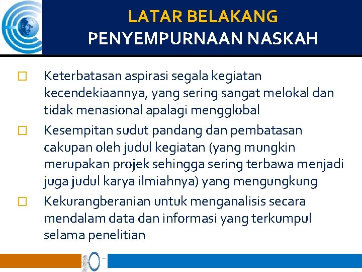 LATAR BELAKANG PENYEMPURNAAN NASKAH � � � Keterbatasan aspirasi segala kegiatan kecendekiaannya, yang sering