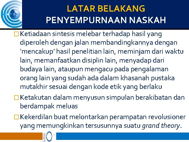 LATAR BELAKANG PENYEMPURNAAN NASKAH � Ketiadaan sintesis melebar terhadap hasil yang diperoleh dengan jalan