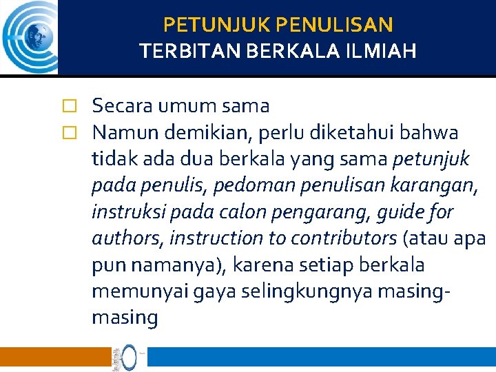 PETUNJUK PENULISAN TERBITAN BERKALA ILMIAH � � Secara umum sama Namun demikian, perlu diketahui