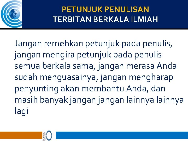PETUNJUK PENULISAN TERBITAN BERKALA ILMIAH Jangan remehkan petunjuk pada penulis, jangan mengira petunjuk pada