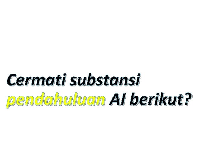 Cermati substansi pendahuluan AI berikut? 