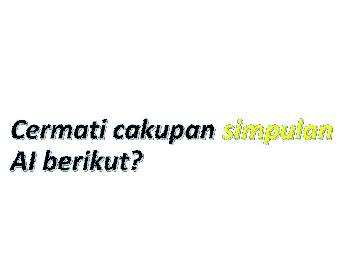 Cermati cakupan simpulan AI berikut? 