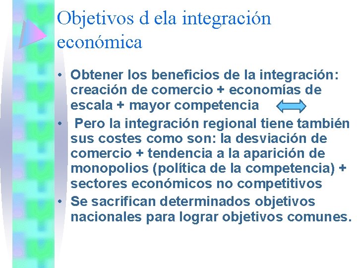 Objetivos d ela integración económica • Obtener los beneficios de la integración: creación de