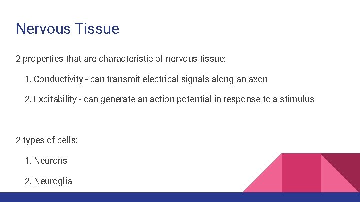 Nervous Tissue 2 properties that are characteristic of nervous tissue: 1. Conductivity - can