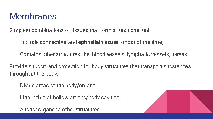 Membranes Simplest combinations of tissues that form a functional unit Include connective and epithelial