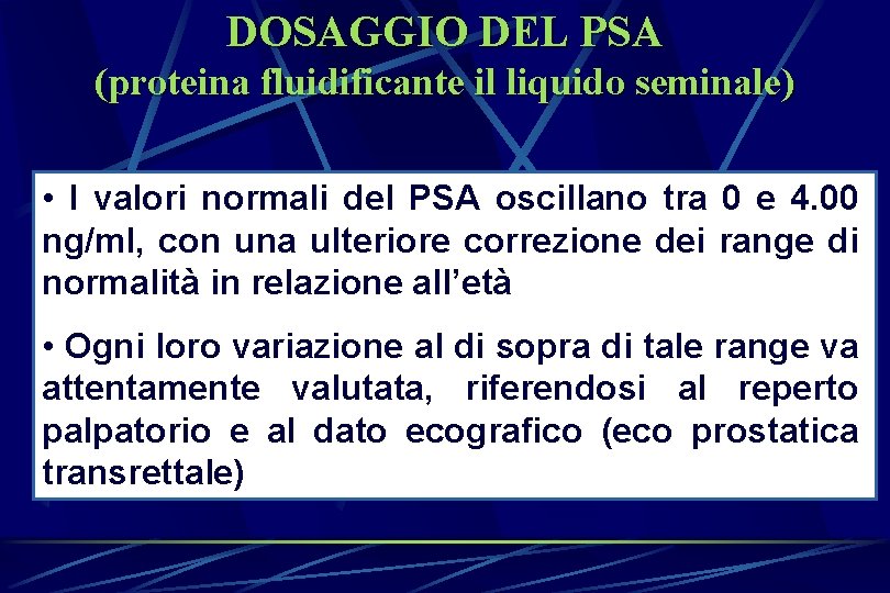 DOSAGGIO DEL PSA (proteina fluidificante il liquido seminale) • I valori normali del PSA