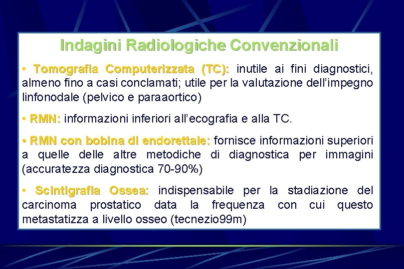 Indagini Radiologiche Convenzionali • Tomografia Computerizzata (TC): inutile ai fini diagnostici, almeno fino a