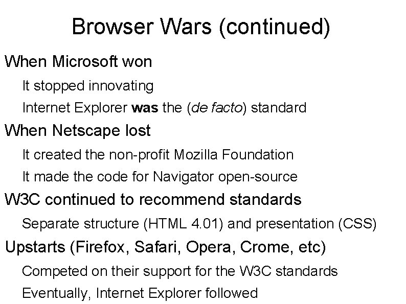 Browser Wars (continued) When Microsoft won It stopped innovating Internet Explorer was the (de