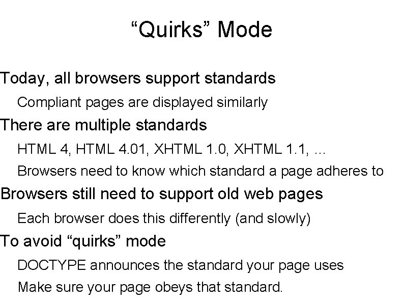 “Quirks” Mode Today, all browsers support standards Compliant pages are displayed similarly There are