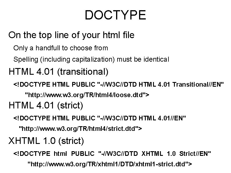 DOCTYPE On the top line of your html file Only a handfull to choose