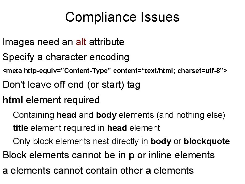 Compliance Issues Images need an alt attribute Specify a character encoding <meta http-equiv=”Content-Type” content=“text/html;
