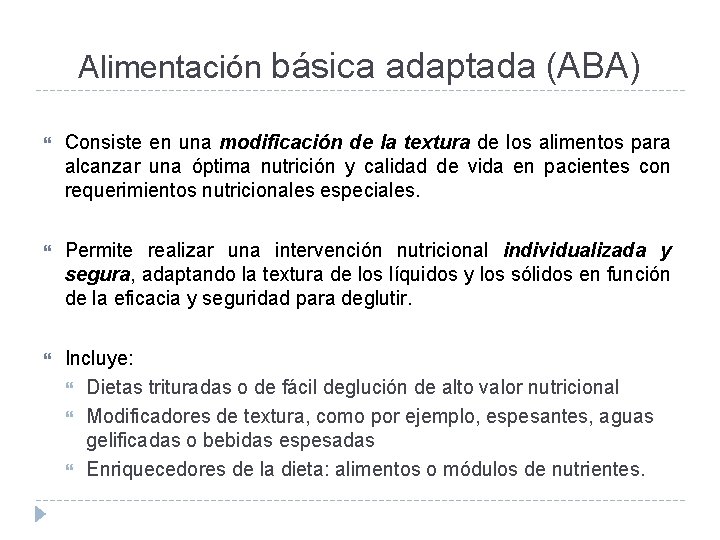 Alimentación básica adaptada (ABA) Consiste en una modificación de la textura de los alimentos