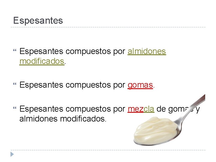 Espesantes compuestos por almidones modificados. Espesantes compuestos por gomas. Espesantes compuestos por mezcla de