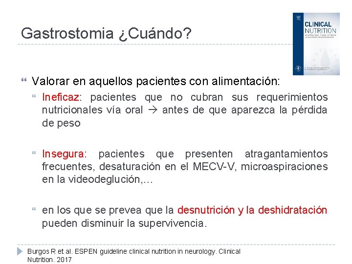 Gastrostomia ¿Cuándo? Valorar en aquellos pacientes con alimentación: Ineficaz: pacientes que no cubran sus