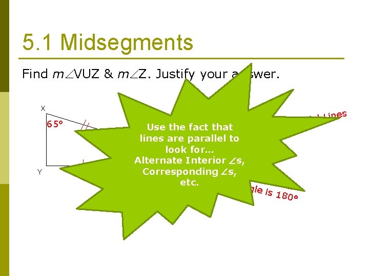 5. 1 Midsegments Find m VUZ & m Z. Justify your answer. X 65°