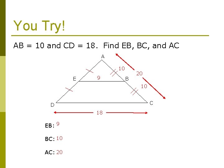 You Try! AB = 10 and CD = 18. Find EB, BC, and AC