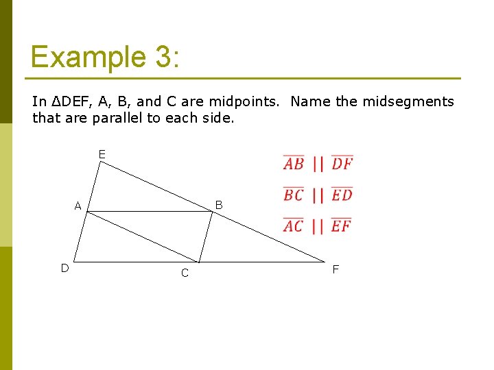 Example 3: In ΔDEF, A, B, and C are midpoints. Name the midsegments that