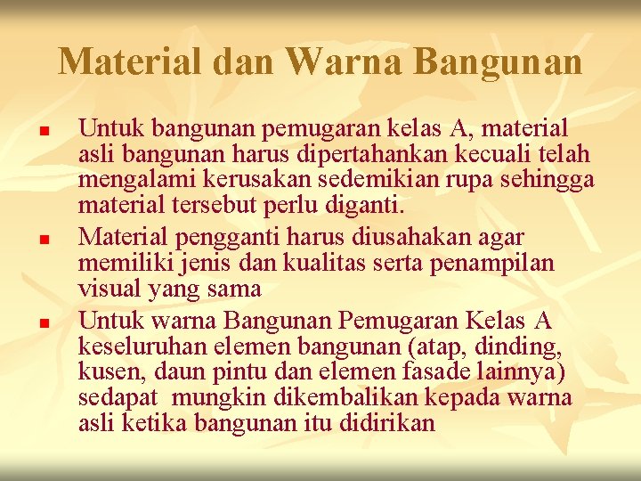 Material dan Warna Bangunan n Untuk bangunan pemugaran kelas A, material asli bangunan harus