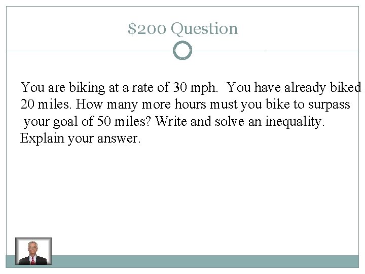 $200 Question You are biking at a rate of 30 mph. You have already