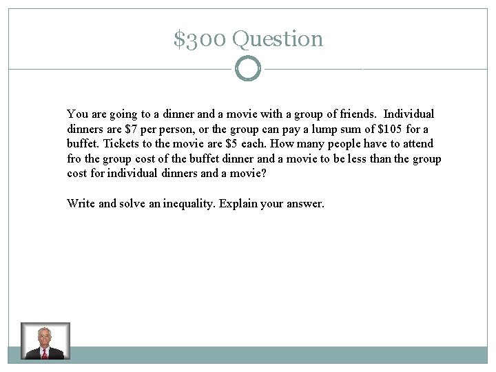 $300 Question You are going to a dinner and a movie with a group