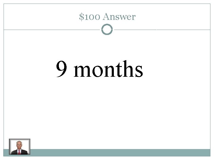 $100 Answer 9 months 