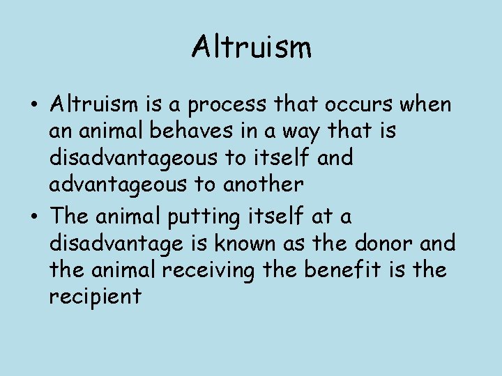 Altruism • Altruism is a process that occurs when an animal behaves in a