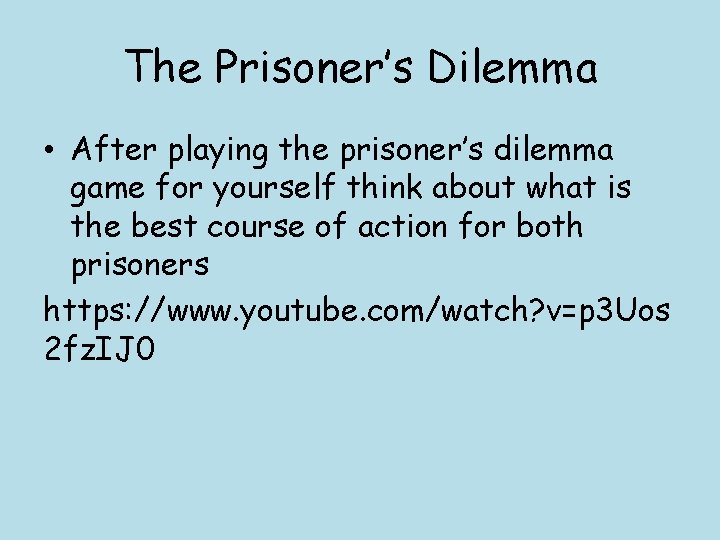 The Prisoner’s Dilemma • After playing the prisoner’s dilemma game for yourself think about