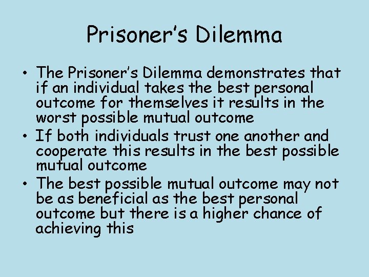 Prisoner’s Dilemma • The Prisoner’s Dilemma demonstrates that if an individual takes the best