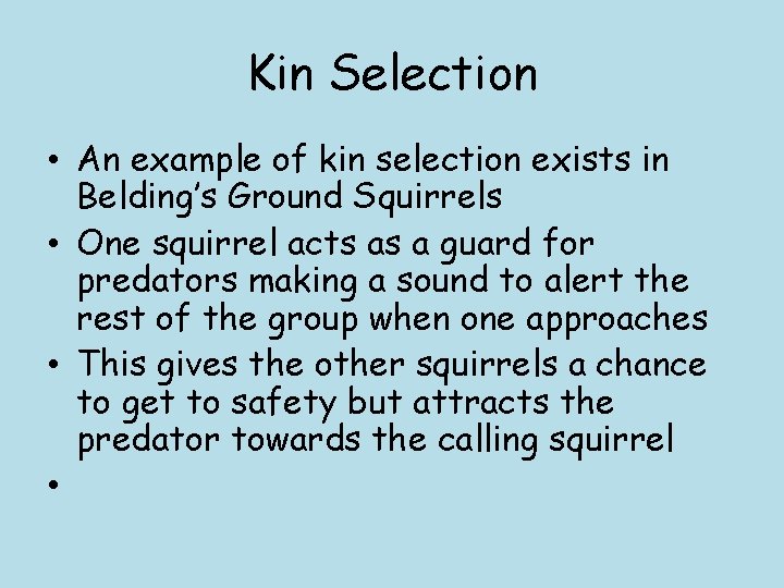 Kin Selection • An example of kin selection exists in Belding’s Ground Squirrels •