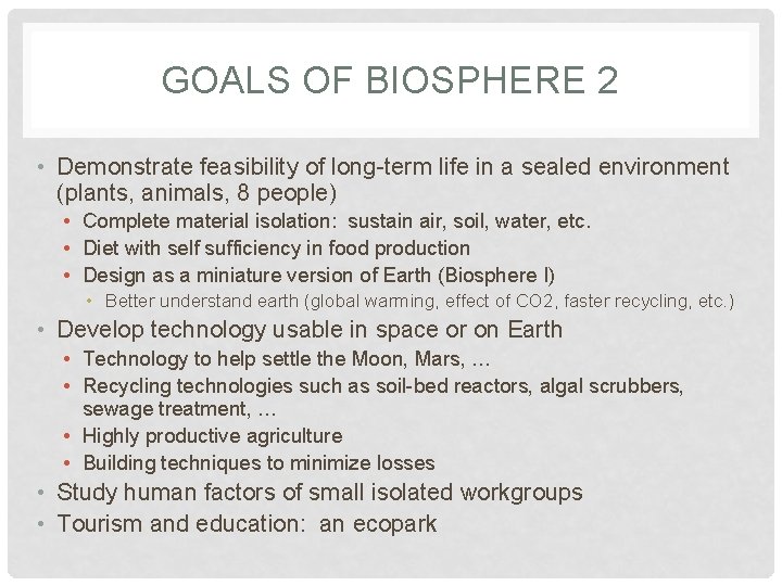 GOALS OF BIOSPHERE 2 • Demonstrate feasibility of long-term life in a sealed environment GOALS OF BIOSPHERE 2 • Demonstrate feasibility of long-term life in a sealed environment
