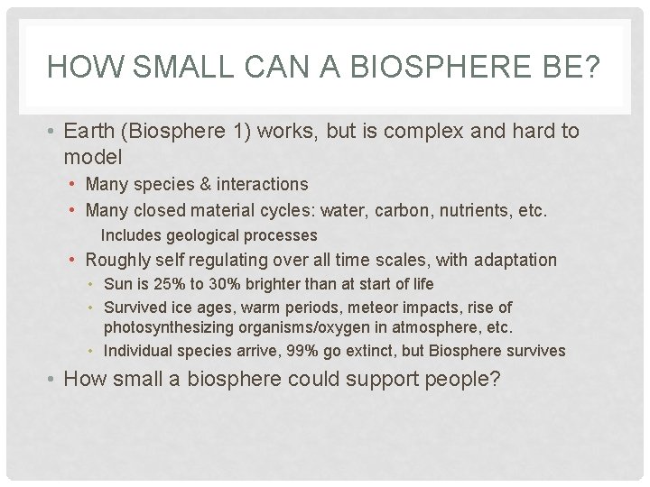 HOW SMALL CAN A BIOSPHERE BE? • Earth (Biosphere 1) works, but is complex HOW SMALL CAN A BIOSPHERE BE? • Earth (Biosphere 1) works, but is complex