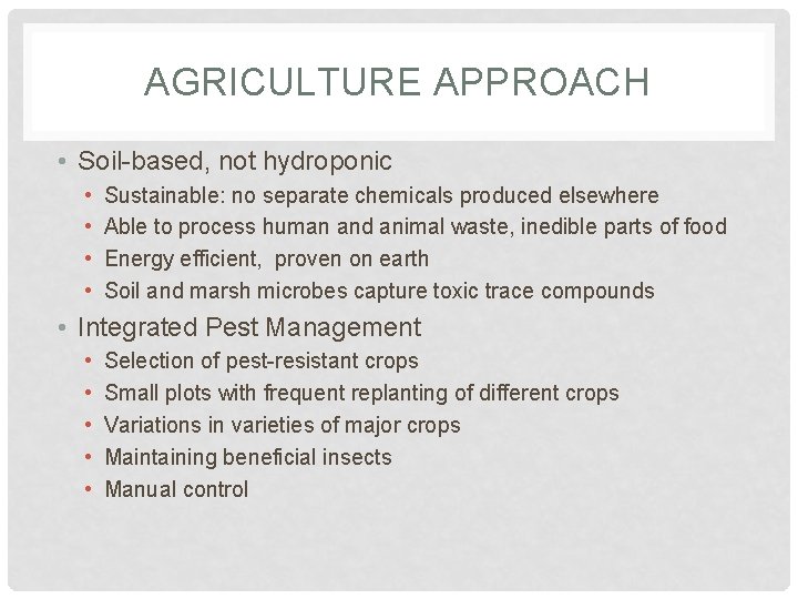 AGRICULTURE APPROACH • Soil-based, not hydroponic • • Sustainable: no separate chemicals produced elsewhere AGRICULTURE APPROACH • Soil-based, not hydroponic • • Sustainable: no separate chemicals produced elsewhere