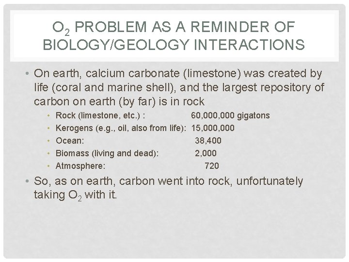 O 2 PROBLEM AS A REMINDER OF BIOLOGY/GEOLOGY INTERACTIONS • On earth, calcium carbonate O 2 PROBLEM AS A REMINDER OF BIOLOGY/GEOLOGY INTERACTIONS • On earth, calcium carbonate
