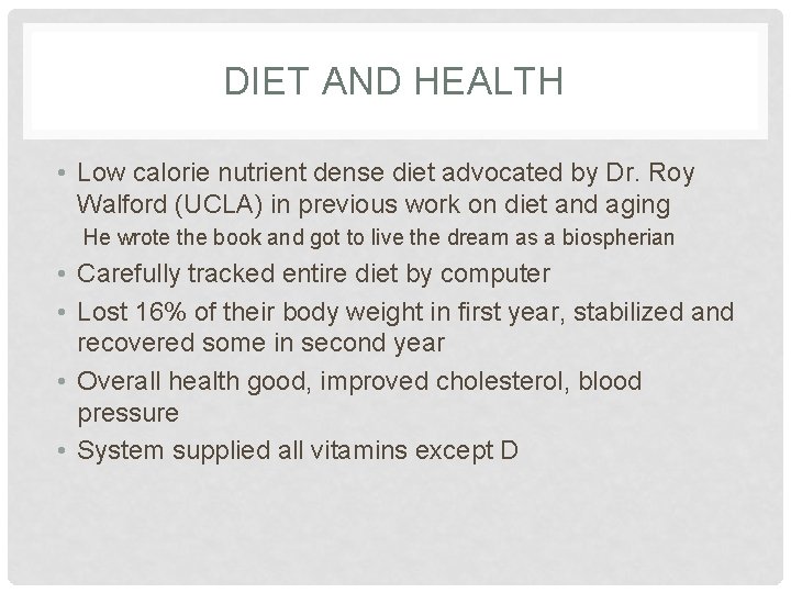 DIET AND HEALTH • Low calorie nutrient dense diet advocated by Dr. Roy Walford DIET AND HEALTH • Low calorie nutrient dense diet advocated by Dr. Roy Walford