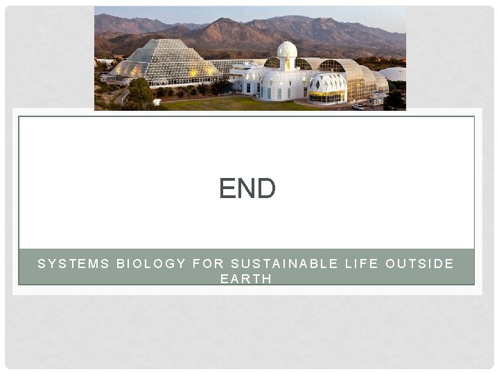 END SYSTEMS BIOLOGY FOR SUSTAINABLE LIFE OUTSIDE EARTH END SYSTEMS BIOLOGY FOR SUSTAINABLE LIFE OUTSIDE EARTH