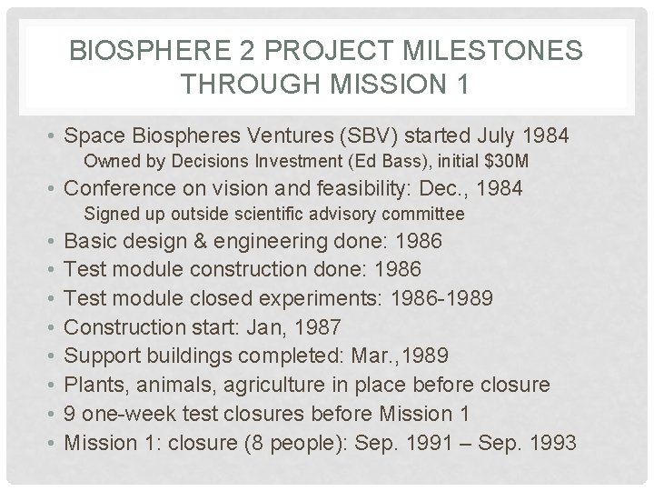 BIOSPHERE 2 PROJECT MILESTONES THROUGH MISSION 1 • Space Biospheres Ventures (SBV) started July BIOSPHERE 2 PROJECT MILESTONES THROUGH MISSION 1 • Space Biospheres Ventures (SBV) started July