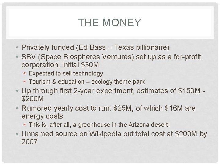 THE MONEY • Privately funded (Ed Bass – Texas billionaire) • SBV (Space Biospheres THE MONEY • Privately funded (Ed Bass – Texas billionaire) • SBV (Space Biospheres