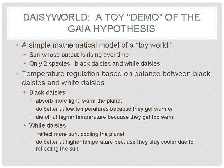 DAISYWORLD: A TOY “DEMO” OF THE GAIA HYPOTHESIS • A simple mathematical model of DAISYWORLD: A TOY “DEMO” OF THE GAIA HYPOTHESIS • A simple mathematical model of