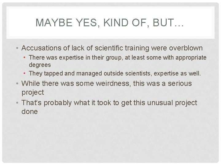 MAYBE YES, KIND OF, BUT… • Accusations of lack of scientific training were overblown MAYBE YES, KIND OF, BUT… • Accusations of lack of scientific training were overblown