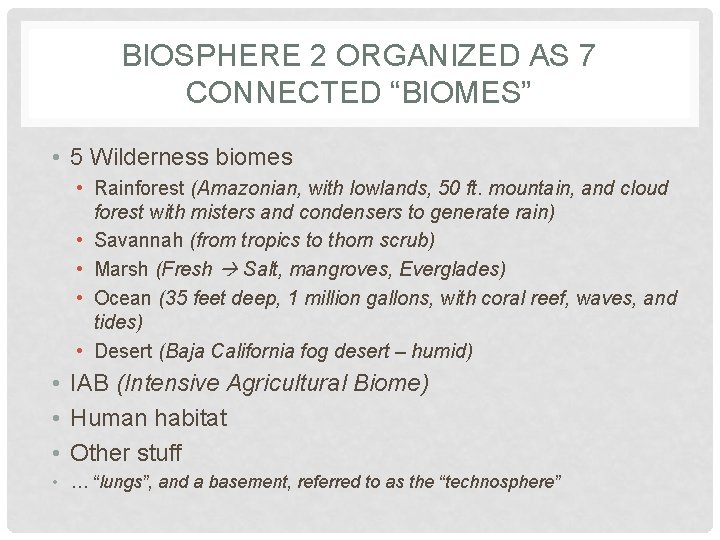 BIOSPHERE 2 ORGANIZED AS 7 CONNECTED “BIOMES” • 5 Wilderness biomes • Rainforest (Amazonian, BIOSPHERE 2 ORGANIZED AS 7 CONNECTED “BIOMES” • 5 Wilderness biomes • Rainforest (Amazonian,