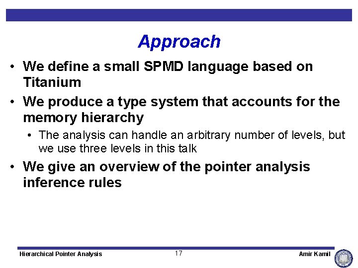 Approach • We define a small SPMD language based on Titanium • We produce